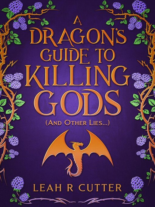 Title details for A Dragon's Guide to Killing Gods (And Other Lies) by Leah R Cutter - Available